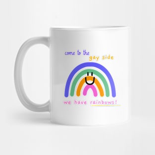 Come to the gay side, we have rainbows Mug